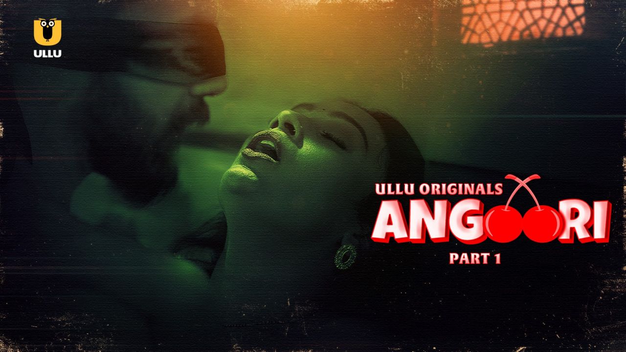 Angoori 2023 Season 1 Part 1 ULLU Web Series