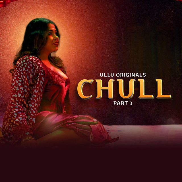 Chull Part 3 (2023) ULLU Hindi Web Series