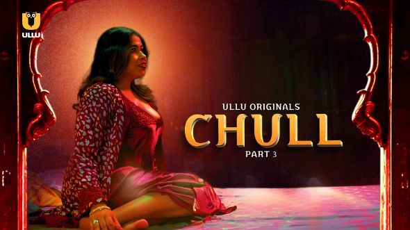 Chull Part 3 (2023) ULLU Hindi Web Series