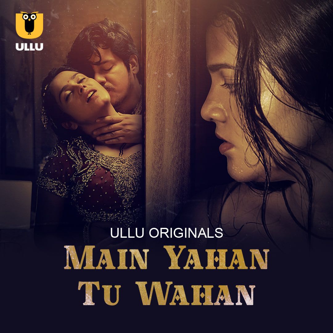 Main Yahan Tu Wahan 2023 Season 1 Part 1 ULLU Web Series