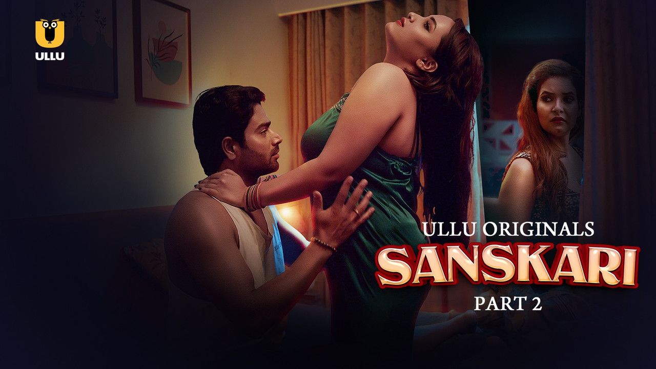 Sanskari 2023 Season 1 Part 2 ULLU Web Series