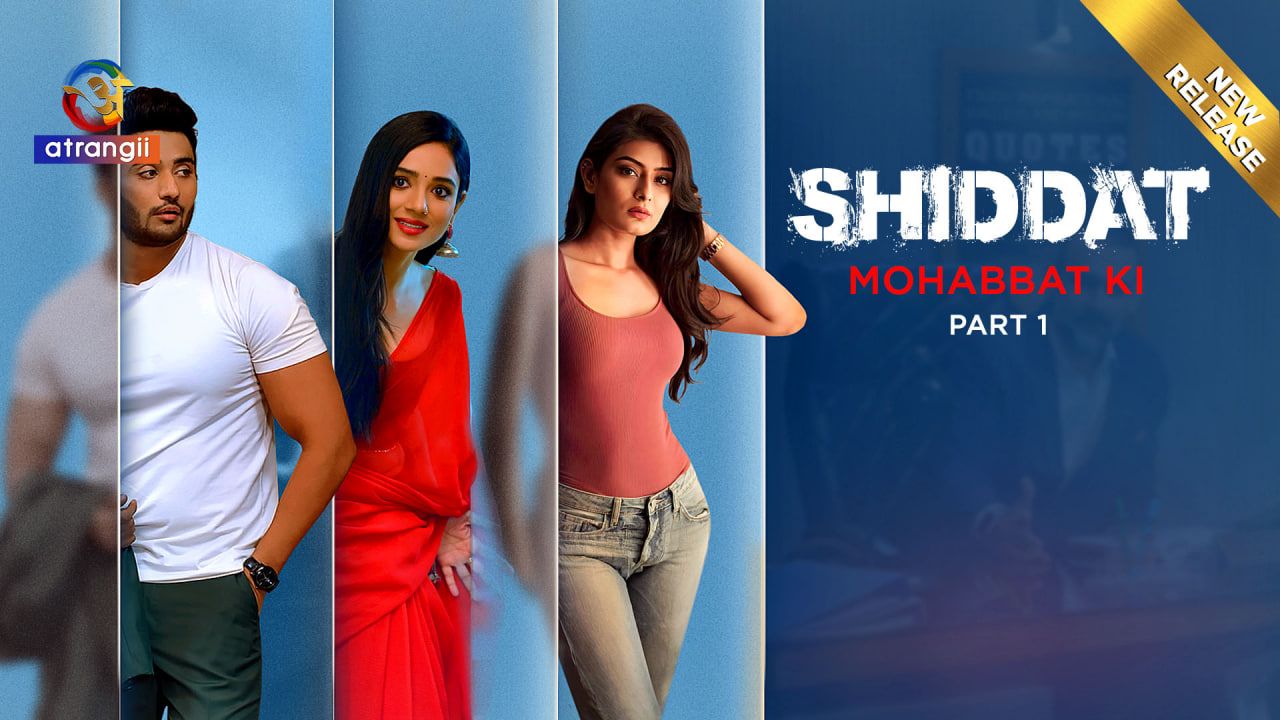 Shiddat (Mohabbat Ki) (2024) Hindi Season 01 Episodes 01 To 07 Atrangii WEB Series