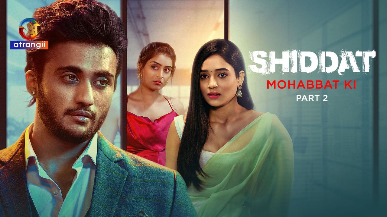 Shiddat (Mohabbat Ki) (2024) Hindi Season 01 Episodes 08 To 11 Atrangii WEB Series