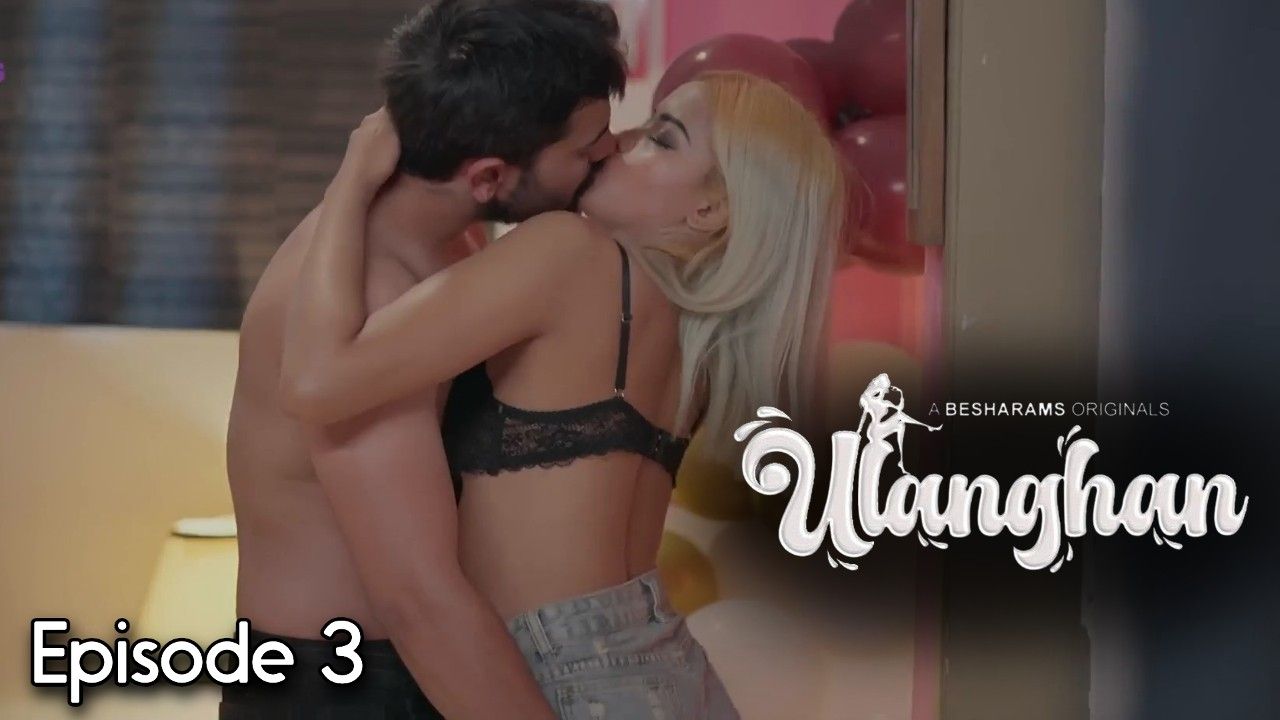 Ulanghan (2023) Hindi Season 1 Episodes 3 Hindi Besharams Web Series